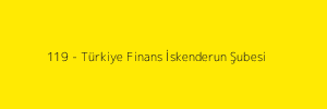 119 - Türkiye Finans İskenderun Şubesi